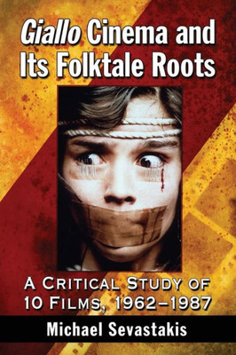 Giallo Cinema And Its Folktale Roots: A Critical Study Of 10 Films, 1962-1987
