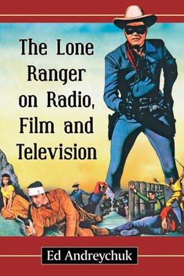 The Lone Ranger On Radio, Film And Television