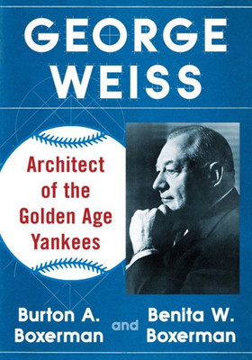 George Weiss: Architect Of The Golden Age Yankees