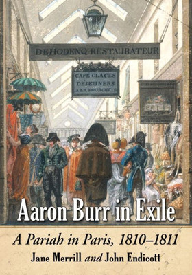 Aaron Burr In Exile: A Pariah In Paris, 1810-1811