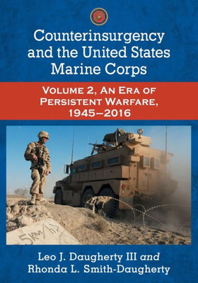 Counterinsurgency And The United States Marine Corps: Volume 2, An Era Of Persistent Warfare, 1945-2016