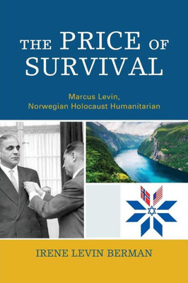 The Price Of Survival: Marcus Levin, Norwegian Holocaust Humanitarian