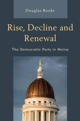 Rise, Decline And Renewal: The Democratic Party In Maine