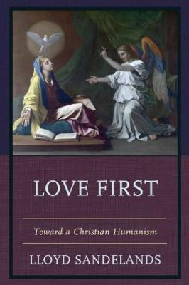 Love First: Toward A Christian Humanism
