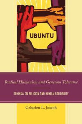 Radical Humanism And Generous Tolerance: Soyinka On Religion And Human Solidarity