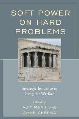 Soft Power On Hard Problems: Strategic Influence In Irregular Warfare