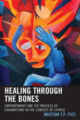 Healing Through The Bones: Empowerment And The Process Of Exhumations In The Context Of Cyprus