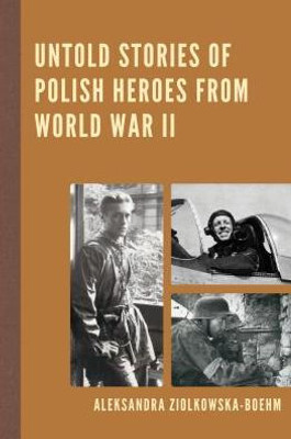 Untold Stories Of Polish Heroes From World War Ii