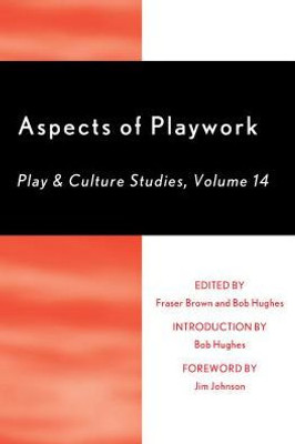 Aspects Of Playwork: Play And Culture Studies (Volume 14)