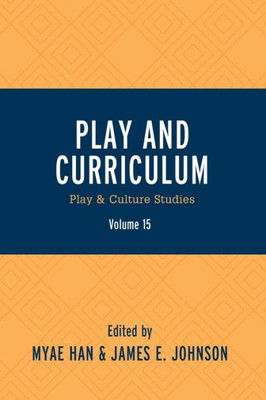 Play And Curriculum: Play & Culture Studies (Volume 15) (Play And Culture Studies, 15)