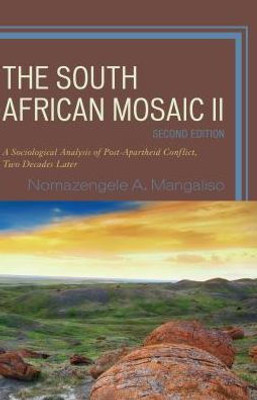 The South African Mosaic Ii: A Sociological Analysis Of Post-Apartheid Conflict, Two Decades Later