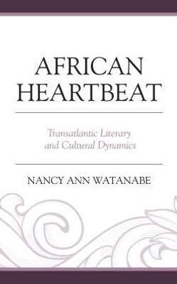 African Heartbeat: Transatlantic Literary And Cultural Dynamics