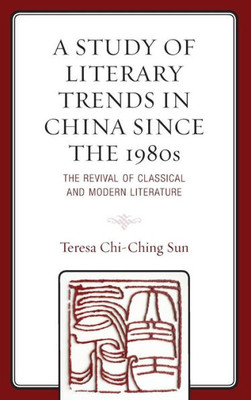 A Study Of Literary Trends In China Since The 1980S: The Revival Of Classical And Modern Literature