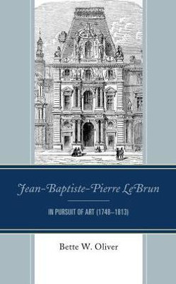 Jean-Baptiste-Pierre Lebrun: In Pursuit Of Art (1748Û1813)