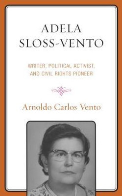 Adela Sloss-Vento: Writer, Political Activist, And Civil Rights Pioneer