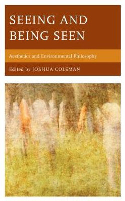 Seeing And Being Seen: Aesthetics And Environmental Philosophy