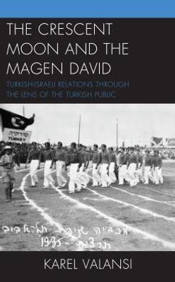 The Crescent Moon And The Magen David: Turkish-Israeli Relations Through The Lens Of The Turkish Public