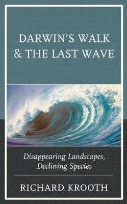 Darwin'S Walk And The Last Wave: Disappearing Landscapes, Declining Species