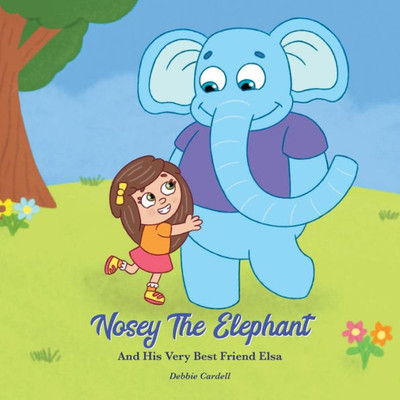 Nosey The Elephant And His Very Best Friend Elsa