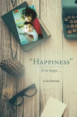 Happiness: To Be Happy...