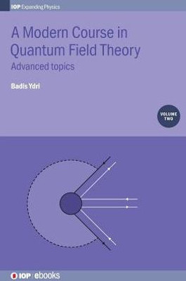 Modern Course In Quantum Field Theory: Advanced Topics (Volume 2) (Programme: Iop Expanding Physics, Volume 2)