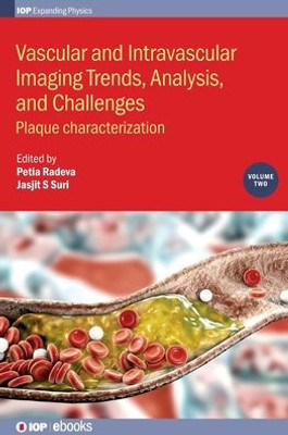Vascular And Intravalcular Imaging Trends, Analysis, And Challenges: Plaque Characterization (Volume 2) (Programme: Iop Expanding Physics, Volume 2)