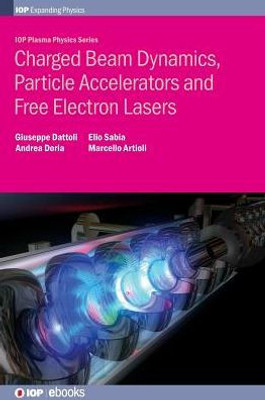 Charged Beam Dynamics, Particle Accelerators And Free Electron Lasers (Iop Plasma Physics)