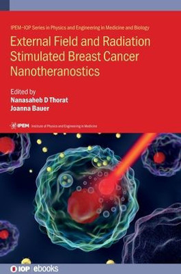 External Field And Radiation Stimulated Breast Cancer Nanotheranostics (Iop Expanding Physics)