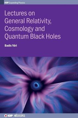 Lectures On General Relativity, Cosmology And Quantum Black Holes