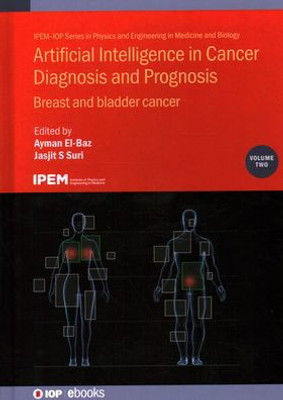 Artificial Intelligence In Cancer Diagnosis And Prognosis: Breast And Bladder Cancer (Volume 2) (Physics And Engineering In Medicine And Biology, Volume 2)