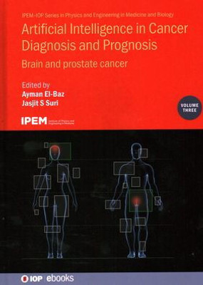 Artificial Intelligence In Cancer Diagnosis And Prognosis: Brain And Prostate Cancer (Volume 3) (Physics And Engineering In Medicine And Biology, Volume 3)