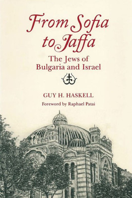From Sofia To Jaffa: The Jews Of Bulgaria And Israel (Raphael Patai Series In Jewish Folklore And Anthropology)