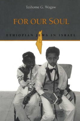 For Our Soul: Ethiopian Jews In Israel (Raphael Patai Series In Jewish Folklore And Anthropology)