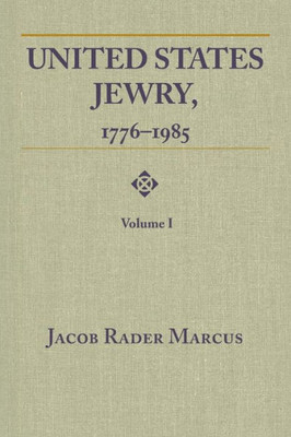 United States Jewry, 1776-1985: Volume 1