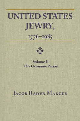 United States Jewry, 1776-1985: Volume 2, The Germanic Period