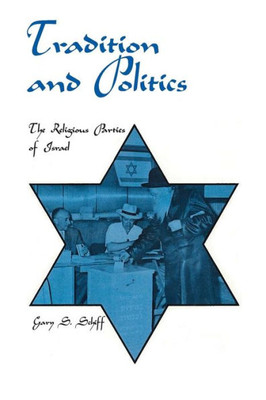 Tradition And Politics: The Religious Parties Of Israel (Modern Middle East)