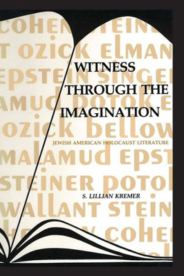 Witness Through The Imagination: Jewish American Holocaust Literature