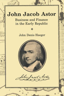 John Jacob Astor: Business And Finance In The Early Republic (Great Lakes Books Series)