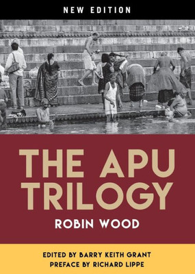 The Apu Trilogy: New Edition (Contemporary Approaches To Film And Media Series)