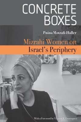 Concrete Boxes: Mizrahi Women On Israel'S Periphery (Raphael Patai Series In Jewish Folklore And Anthropology)