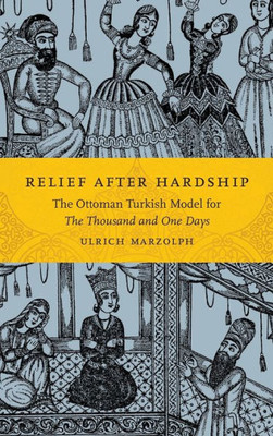 Relief After Hardship: The Ottoman Turkish Model For The Thousand And One Days (Series In Fairy-Tale Studies)