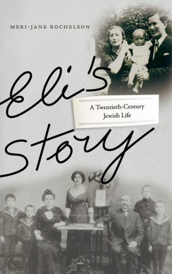 Eli'S Story: A Twentieth-Century Jewish Life