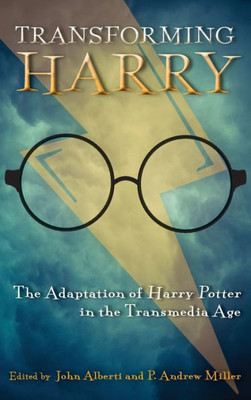 Transforming Harry: The Adaptation Of Harry Potter In The Transmedia Age (Contemporary Approaches To Film And Media Series)