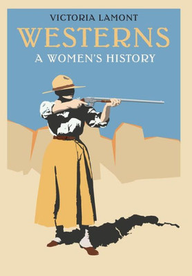 Westerns: A Women'S History (Postwestern Horizons)