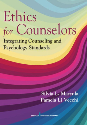 Ethics For Counselors: Integrating Counseling And Psychology Standards