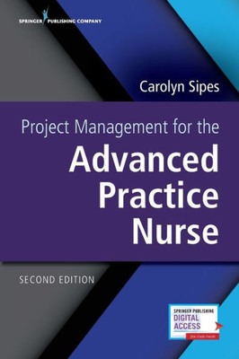 Project Management For The Advanced Practice Nurse, Second Edition