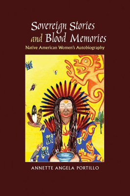 Sovereign Stories And Blood Memories: Native American Women'S Autobiography