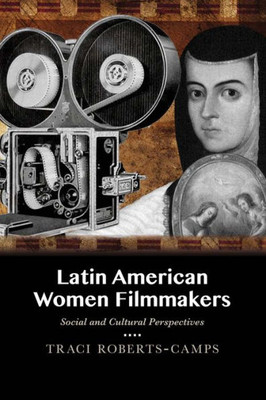Latin American Women Filmmakers: Social And Cultural Perspectives (Paso Por Aqui Series On The Nuevomexicano Literary Heritage)