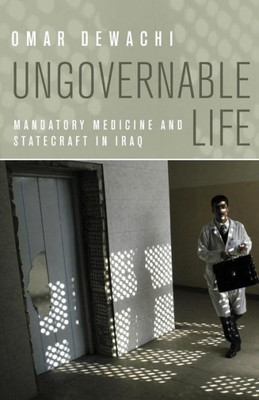Ungovernable Life: Mandatory Medicine And Statecraft In Iraq