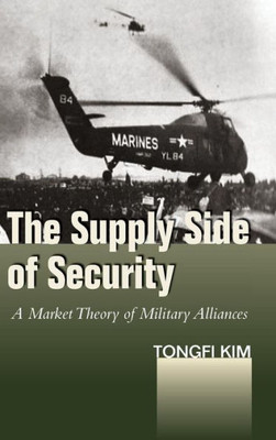 The Supply Side Of Security: A Market Theory Ofámilitary Alliances (Studies In Asian Security)